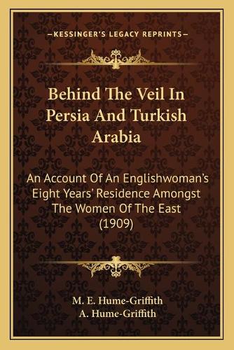 Behind The Veil In Persia And Turkish Arabia