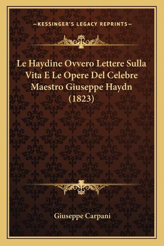 Le Haydine Ovvero Lettere Sulla Vita E Le Opere Del Celebre Maestro Giuseppe Haydn (1823)