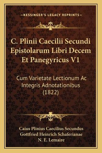 C. Plinii Caecilii Secundi Epistolarum Libri Decem Et Panegyricus V1