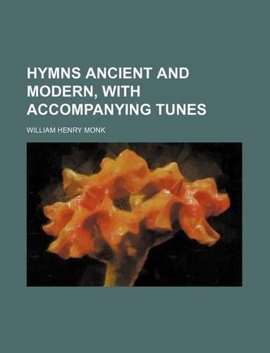 Hymns Ancient and Modern, with Accompanying Tunes