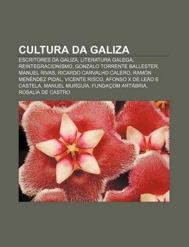 Cultura Da Galiza: Escritores Da Galiza, Literatura Galega, Reintegracionismo, Gonzalo Torrente Ballester, Manuel Rivas(Portuguese)