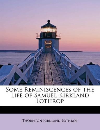 Some Reminiscences of the Life of Samuel Kirkland Lothrop