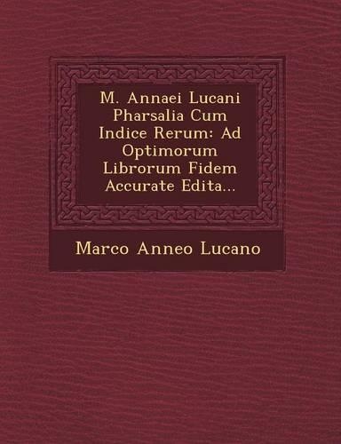 M. Annaei Lucani Pharsalia Cum Indice Rerum