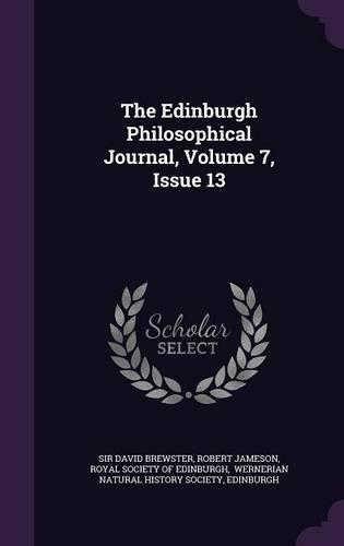 The Edinburgh Philosophical Journal, Volume 7, Issue 13
