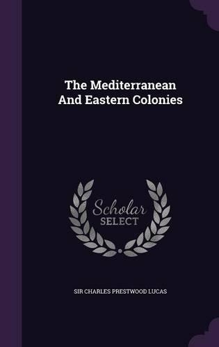 The Mediterranean And Eastern Colonies