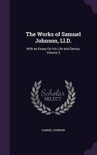 The Works of Samuel Johnson, Ll.D.: With an Essay On His Life and Genius, Volume 3(English)