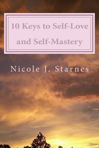10 Keys to Self-Love and Self-Mastery