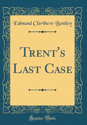 Trent's Last Case (Classic Reprint)