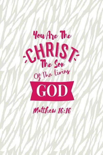You Are the Christ, the Son of the Living God