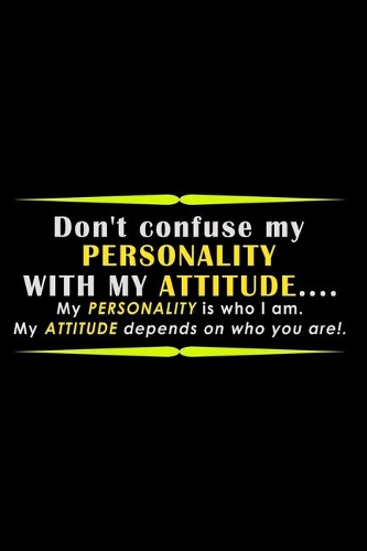 Don't Confuse my Personality with my Attitude... my Personality is who I am. My attitude depends on who you are!: Food Journal - Track your Meals - Eat clean and fit - Breakfast Lunch Diner Snacks - Time Items Serving Cals Sugar Protein Fiber Carbs Fat -