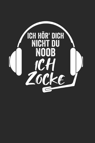 Ich Hör Dich Nicht Du Noob Ich Zocke: Notebook Notizbuch Punktraster Dotgrid Gepunktet A5 I Tagebuch I Gamer I Gaming I Zocker I Konsole I Comtroller I PC spieler I Headset I Kopfhörer