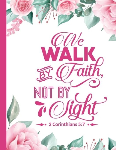 We Walk By Faith Not By Sight: Christian Notebook: 8.5"x11" Composition Notebook with Christian Quote: Inspirational Gifts for Religious Men & Women (Christian Notebooks)