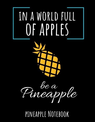 In A World Full Of Apples Be A Pineapple