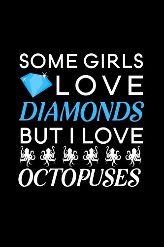 Some Girls Love Diamonds but i love Octopuses