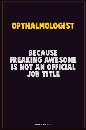 Opthalmologist, Because Freaking Awesome Is Not An Official Job Title