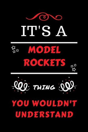 It's A Model Rockets Thing You Wouldn't Understand