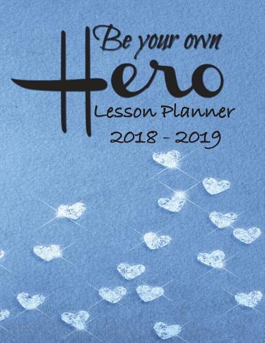 Lesson Planner 2018 - 2019 - Be Your Own Hero