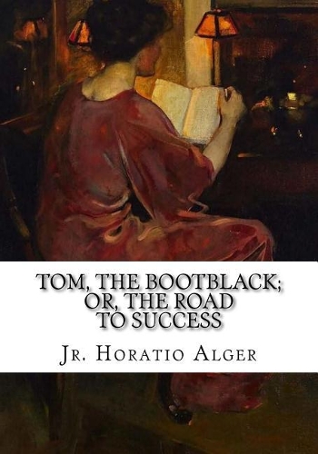 Tom, The Bootblack; or, The Road to Success