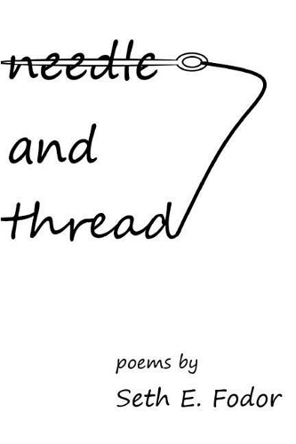 Needle and Thread: Poems by Seth E. Fodor