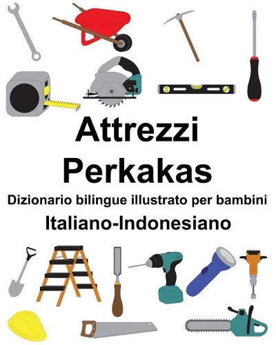 Italiano-Indonesiano Attrezzi/Perkakas Dizionario bilingue illustrato per bambini