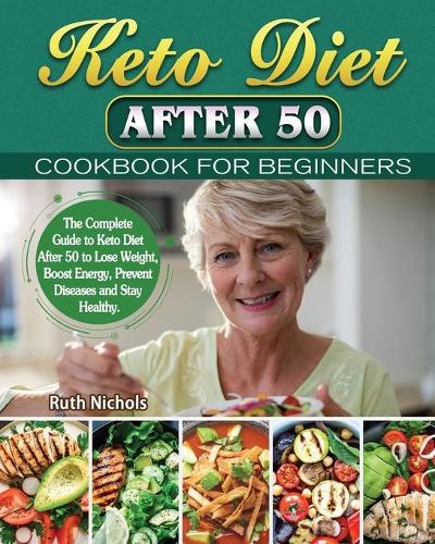 Keto Diet After 50 Cookbook For Beginners