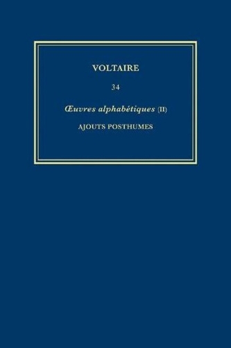 Œuvres complètes de Voltaire (Complete Works of Voltaire) 34: Oeuvres Alphabetiques II: Ajouts Posthumes(34 Œuvres complètes de Voltaire (Complete Works of Voltaire))