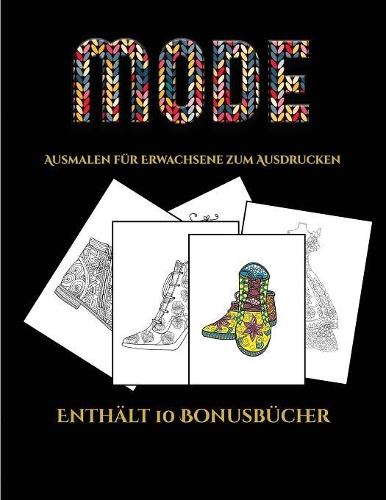 Ausmalen für Erwachsene zum Ausdrucken (Mode): Dieses Buch besteht aus 36 Malblätter, die zum Ausmalen, Einrahmen und/oder Meditieren verwendet werden können: Dieses Buch kann fotokopiert, gedruc(5 Ausmalen Für Erwachsene Zum Ausdrucken)