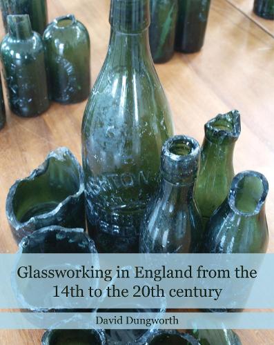 Glassworking in England from the 14th to the 20th Century: (Historic England)