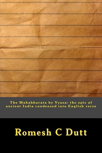The Mahabharata by Vyasa: The Epic of Ancient India Condensed Into English Verse