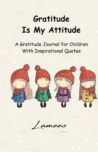 Gratitude Is My Attitude A Gratitude Journal for Children With Inspirational Quotes