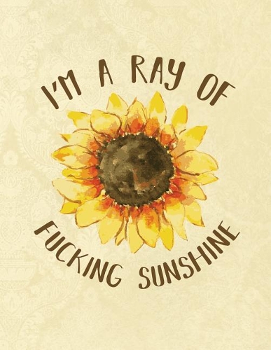 I'm a Ray of Fucking Sunshine