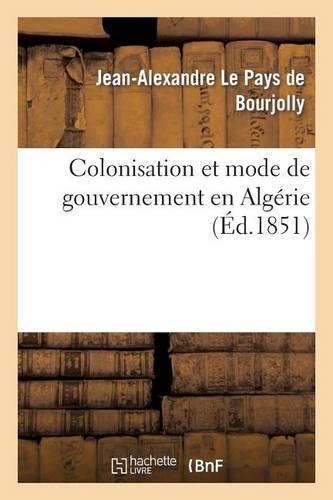 Colonisation Et Mode de Gouvernement En Algérie: (Sciences Sociales)