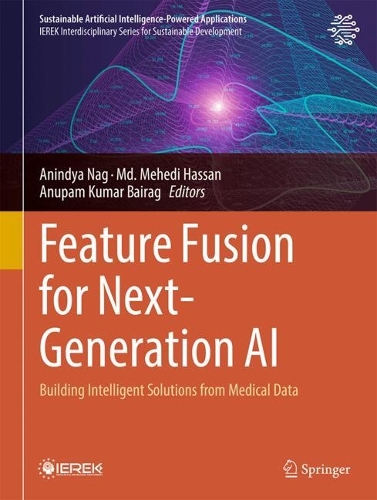 Feature Fusion for Next-Generation AI: Building Intelligent Solutions from Medical Data(Sustainable Artificial Intelligence-Powered Applications)