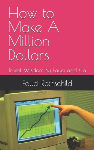 How to Make A Million Dollars: Truest Wisdom By Fauci and Co(Mysticism)