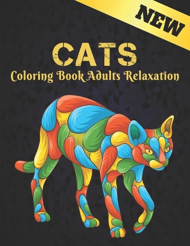 Cats Coloring Book Adults Relaxation: Coloring Book for Adults New 50 One Sided Cat Designs Coloring Book Cats 100 Page Stress Relieving Coloring Book Cats Designs for Stress Relief and 
