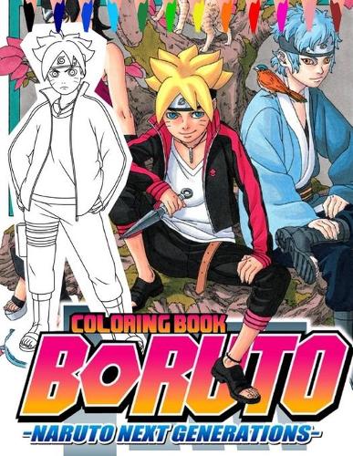 Boruto Naruto Next Generations Coloring Book: Coloring Pages for Everyone, Adults, Teenagers, Tweens, Kids, Boys, & Girls