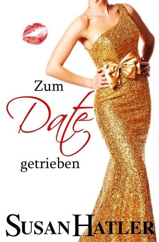 Zum Date getrieben: (Lieber Ein Date ALS Nie)
