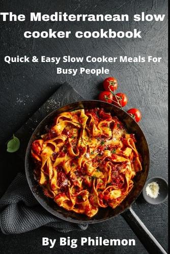 Mediterranean Slow Cooker Cookbook: The Italian slow cooker cookbook, Quick & Easy Slow Cooker Meals For Busy Women