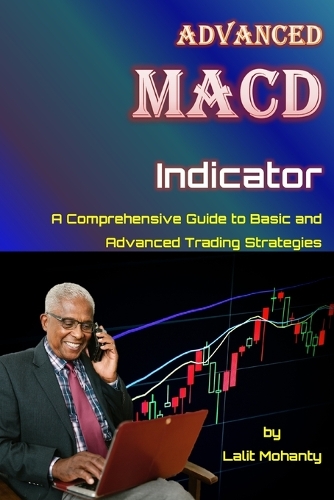 Advanced MACD Indicator: A Comprehensive Guide to Basic and Advanced Trading Strategies