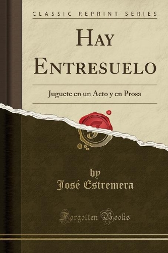 Hay Entresuelo: Juguete En Un Acto Y En Prosa (Classic Reprint)
