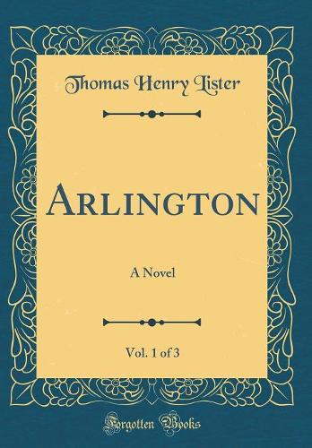 Arlington, Vol. 1 of 3: A Novel (Classic Reprint)