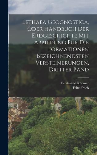 Lethaea Geognostica, Oder Handbuch der Erdgeschichte mit Abbildung für die Formationen bezeichnendsten Versteinerungen, Dritter Band