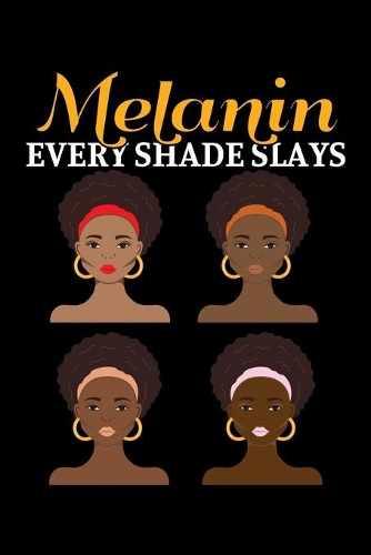 Melanin Every Shade Slays: A Journal, Notepad, or Diary to write down your thoughts. - 120 Page - 6x9 - College Ruled Journal - Writing Book, Personal Writing Space, Doodle, N