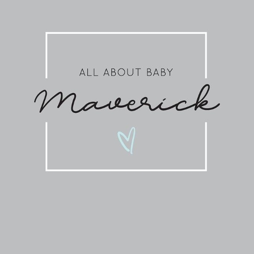All About Baby Maverick: The Perfect Personalized Keepsake Journal for Baby's First Year - Great Baby Shower Gift