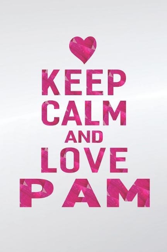 Keep Calm and Love Pam