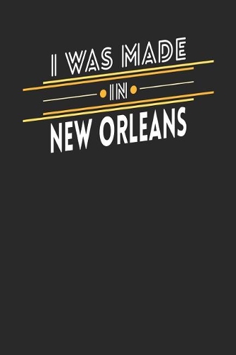 I Was Made In New Orleans: New Orleans Notebook New Orleans Vacation Journal Handlettering Diary I Logbook 110 Journal Paper Pages 6 x 9