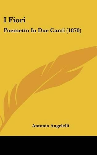 I Fiori: Poemetto in Due Canti (1870)(Italian)