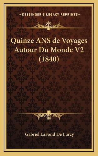 Quinze ANS de Voyages Autour Du Monde V2 (1840)