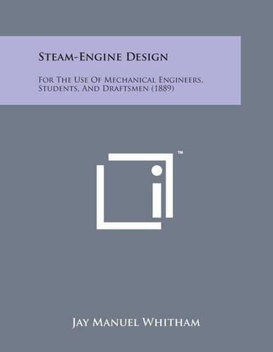 Steam-Engine Design: For the Use of Mechanical Engineers, Students, and Draftsmen (1889)