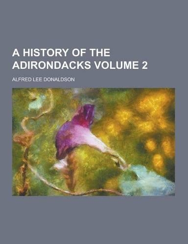 A History of the Adirondacks Volume 2: (English)